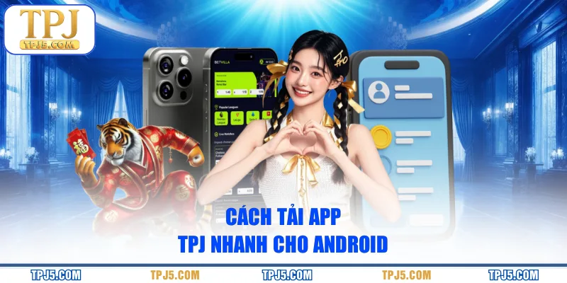 Cách tải app TPj nhanh cho Android