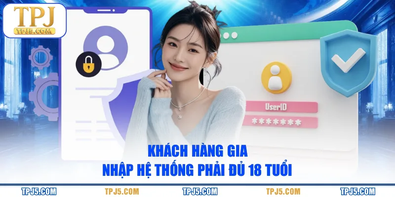 Khách hàng gia nhập hệ thống phải đủ 18 tuổi