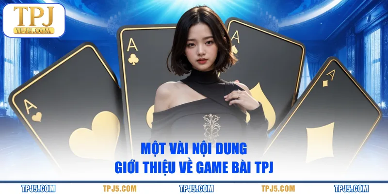 Một vài nội dung giới thiệu về game bài TPJ