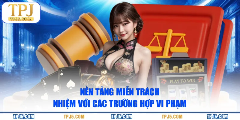 Nền tảng miễn trách nhiệm với các trường hợp vi phạm