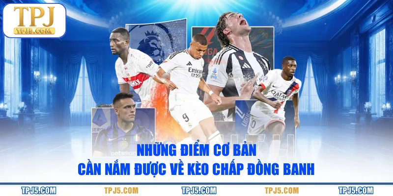 Những điểm cơ bản cần nắm được về kèo chấp đồng banh