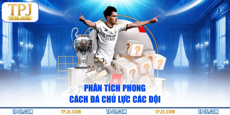 Phân tích phong cách đá chủ lực các đội