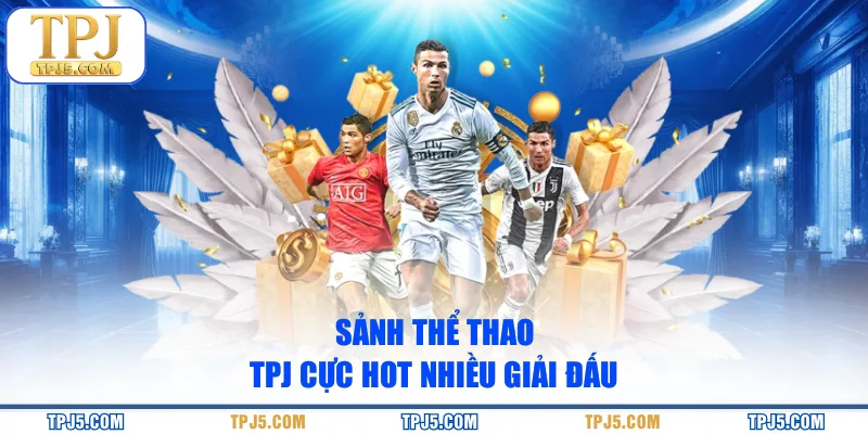 Sảnh thể thao TPJ cực hot nhiều giải đấu