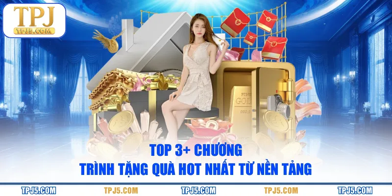 Top 3+ chương trình tặng quà hot nhất từ nền tảng